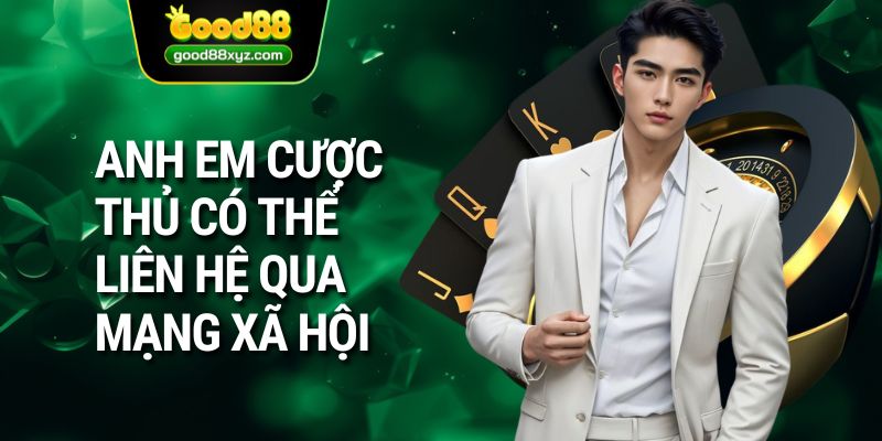 Anh em cược thủ có thể liên hệ qua mạng xã hội 