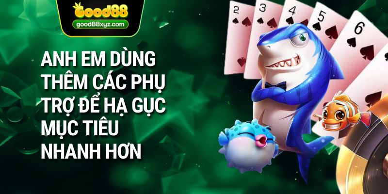 Anh em dùng thêm các phụ trợ để hạ gục mục tiêu nhanh hơn