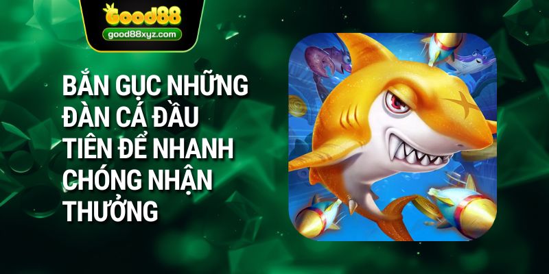 Bắn gục những đàn cá đầu tiên để nhanh chóng nhận thưởng