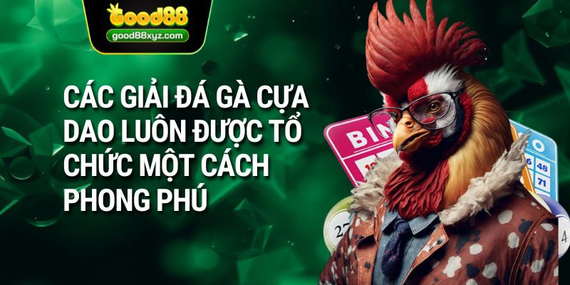 Các giải đá gà cựa dao luôn được tổ chức một cách phong phú