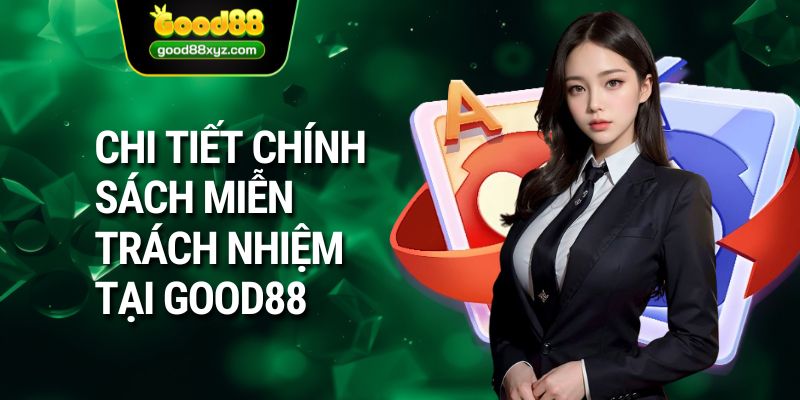 Chi tiết chính sách miễn trách nhiệm tại GOOD88 