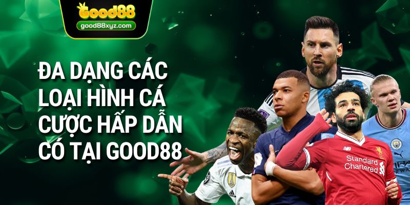 Đa dạng các loại hình cá cược hấp dẫn có tại GOOD88