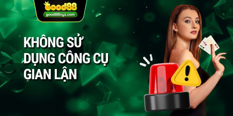 Không sử dụng công cụ gian lận