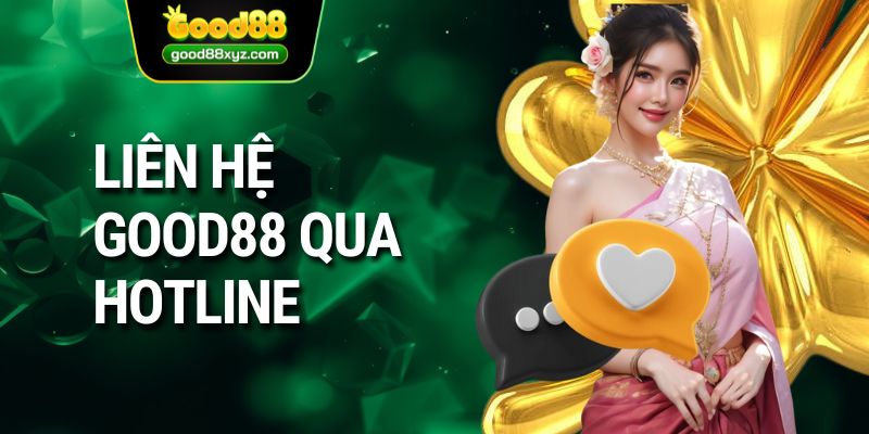 Liên hệ GOOD88 qua hotline 