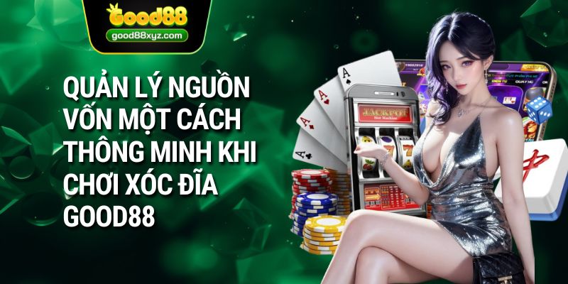 Quản lý nguồn vốn một cách thông minh khi chơi xóc đĩa GOOD88