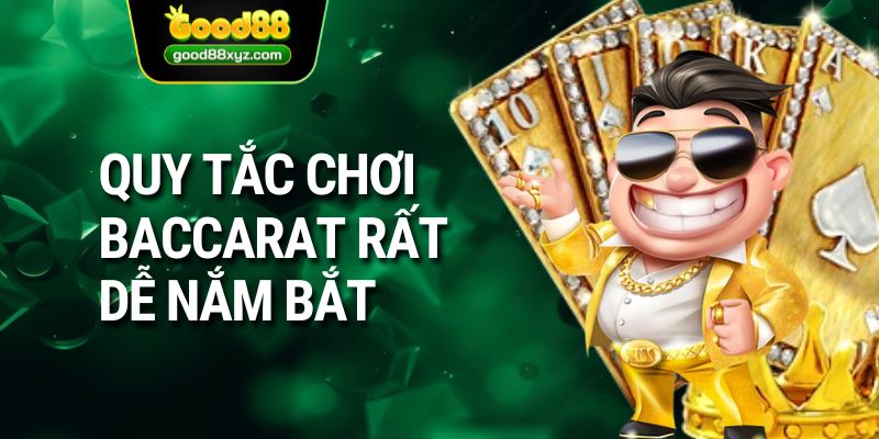 Quy tắc chơi baccarat rất dễ nắm bắt