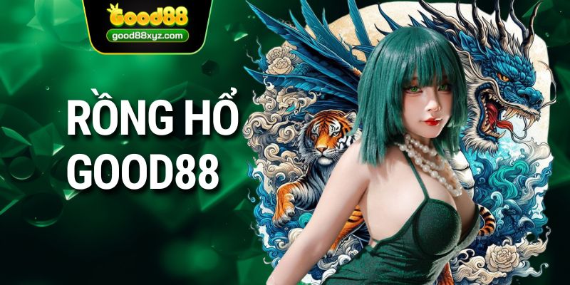 rồng hổ GOOD88