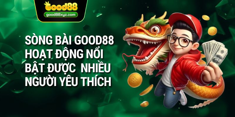 Sòng bài GOOD88 hoạt động nổi bật được nhiều người yêu thích