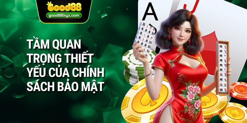 Tầm quan trọng thiết yếu của chính sách bảo mật