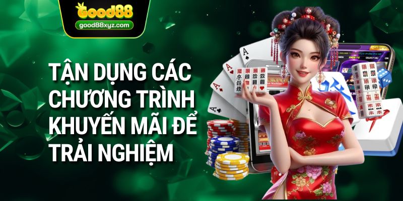 Tận dụng các chương trình khuyến mãi để trải nghiệm