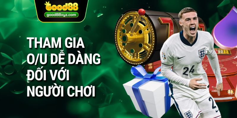 Tham gia O/U dễ dàng đối với người chơi