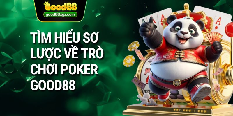 Tìm hiểu sơ lược về trò chơi poker GOOD88