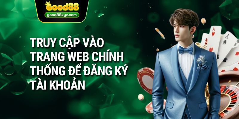 Truy cập vào trang web chính thống để đăng ký tài khoản