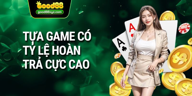 Tựa game có tỷ lệ hoàn trả cực cao